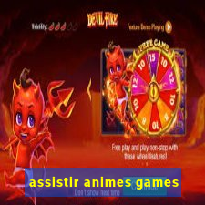 assistir animes games